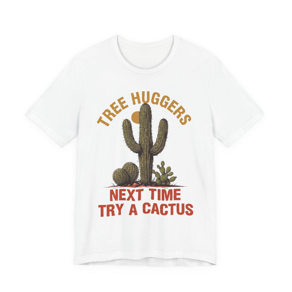 Tree Huggers - Next Time Try a Cactus