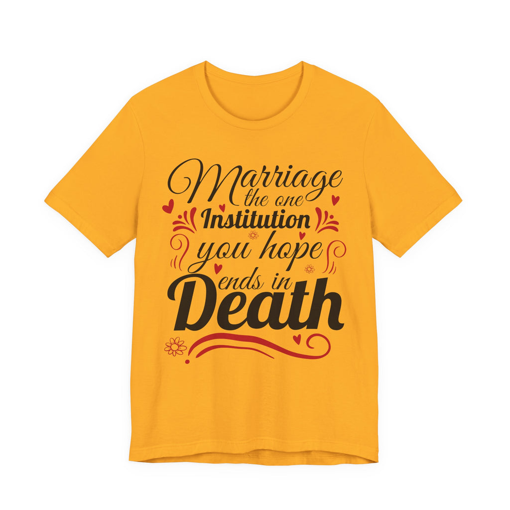 Marriage - The One Institution You Hope Ends in Death