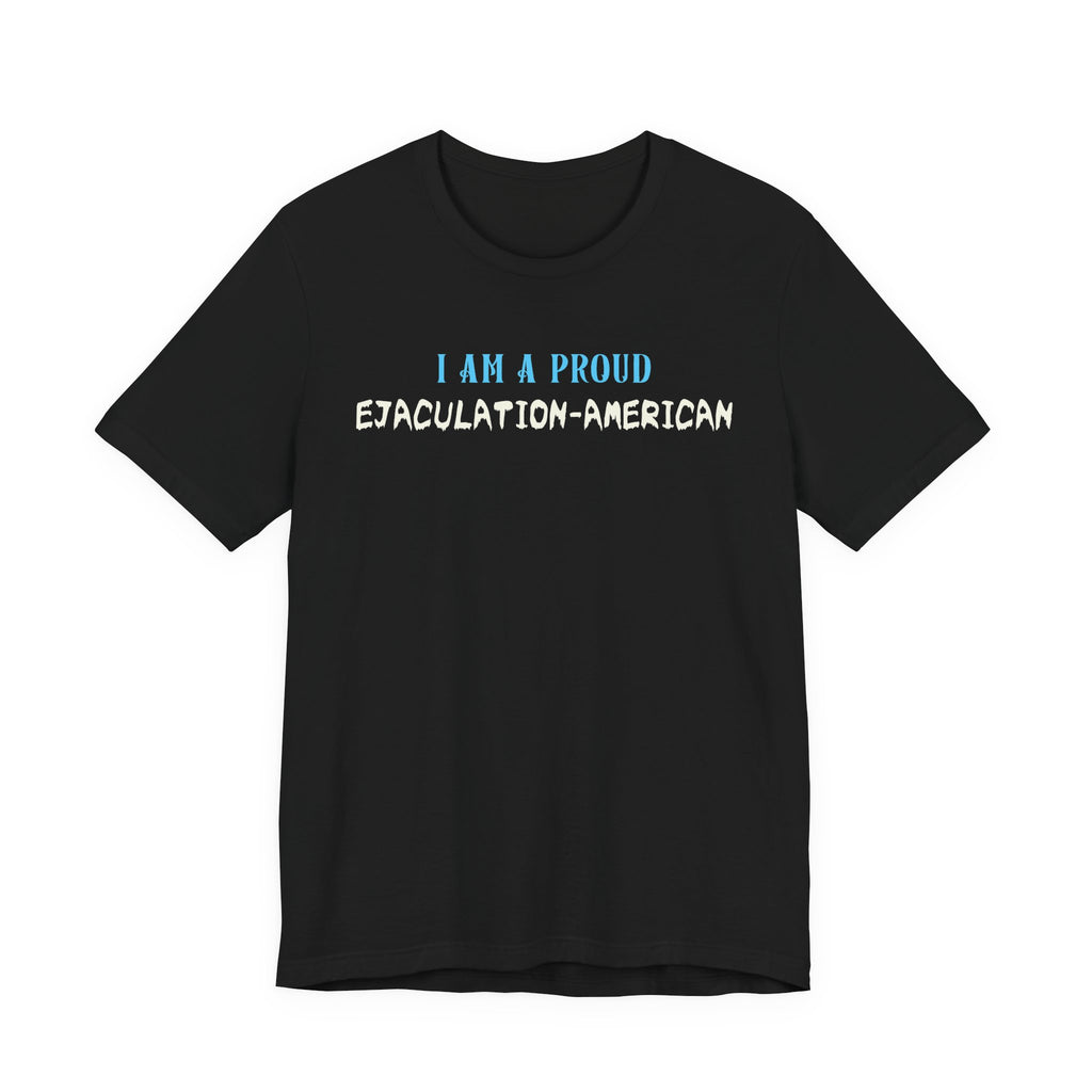 I Am a Proud Ejaculation-American - NSFW