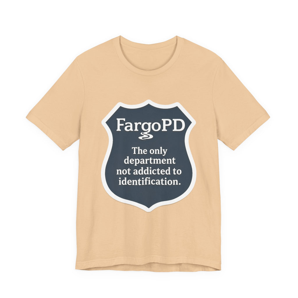 Fargo PD - The only department not addicted to identification.