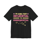From Influential to Consequential [Adult Tee]