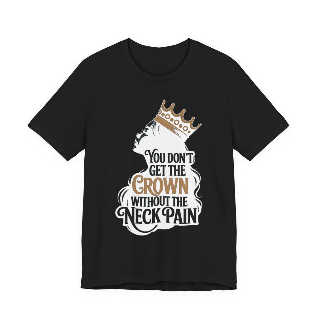 You Don't Get the Crown Without the Neck Pain