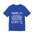 Nearer to S.A.D.S. Every Day
