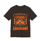 Chainsaw > Sticks