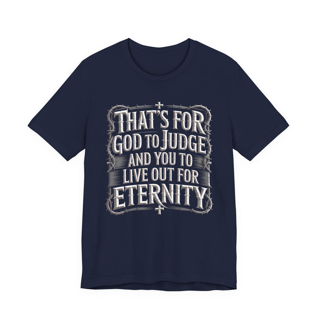 God To Judge - You To Live Out For Eternity