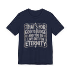 God To Judge - You To Live Out For Eternity