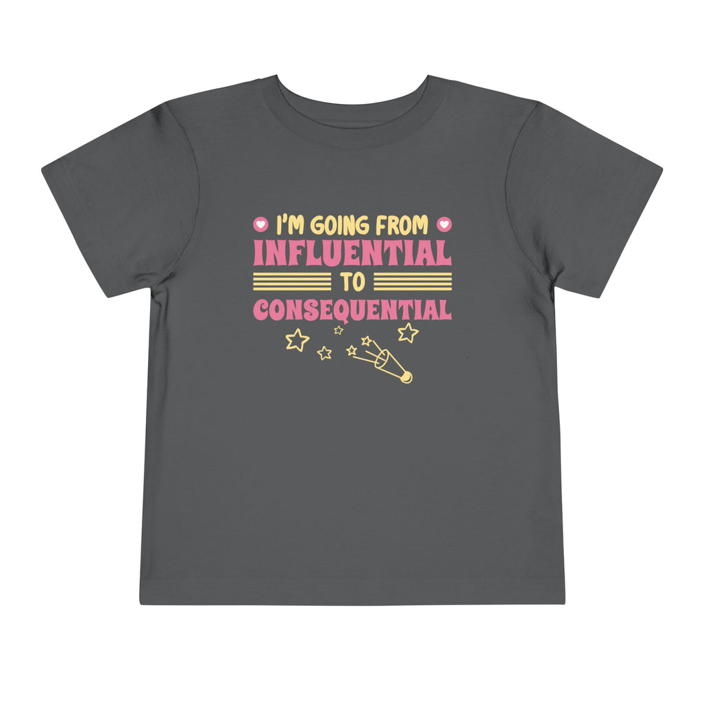 From Influential to Consequential [Toddler Tee]