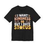 I Want Kindness But I Date Status