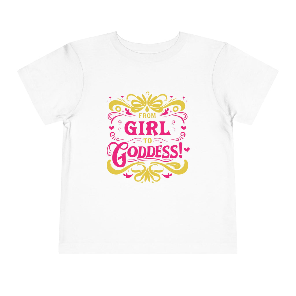 From Girl to Goddess [Toddler Tee]