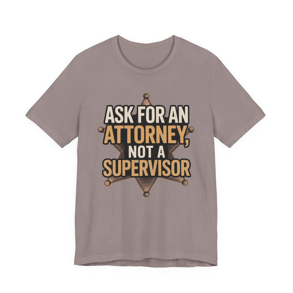 Ask For An Attorney Not A Supervisor