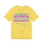 From Influential to Consequential [Adult Tee]