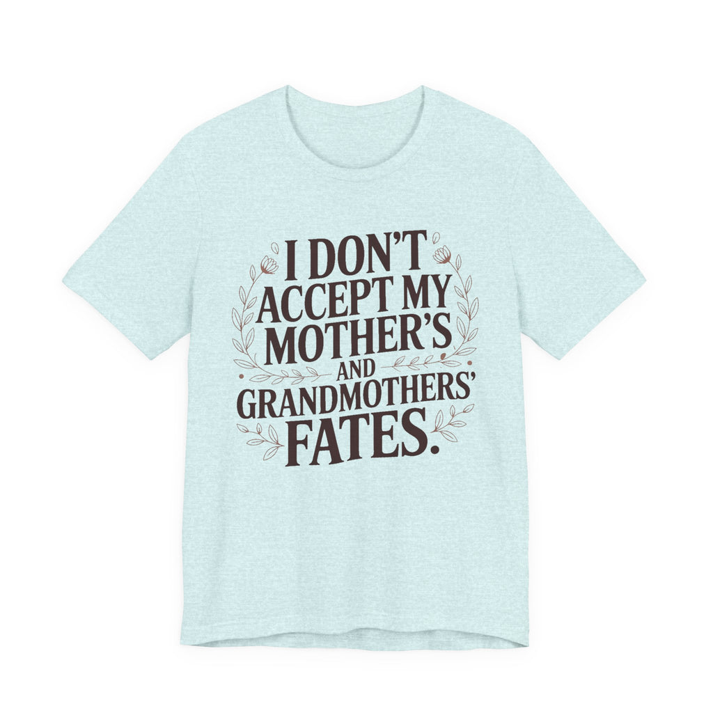 I Don't Accept My Mother's and Grandmother's Fates