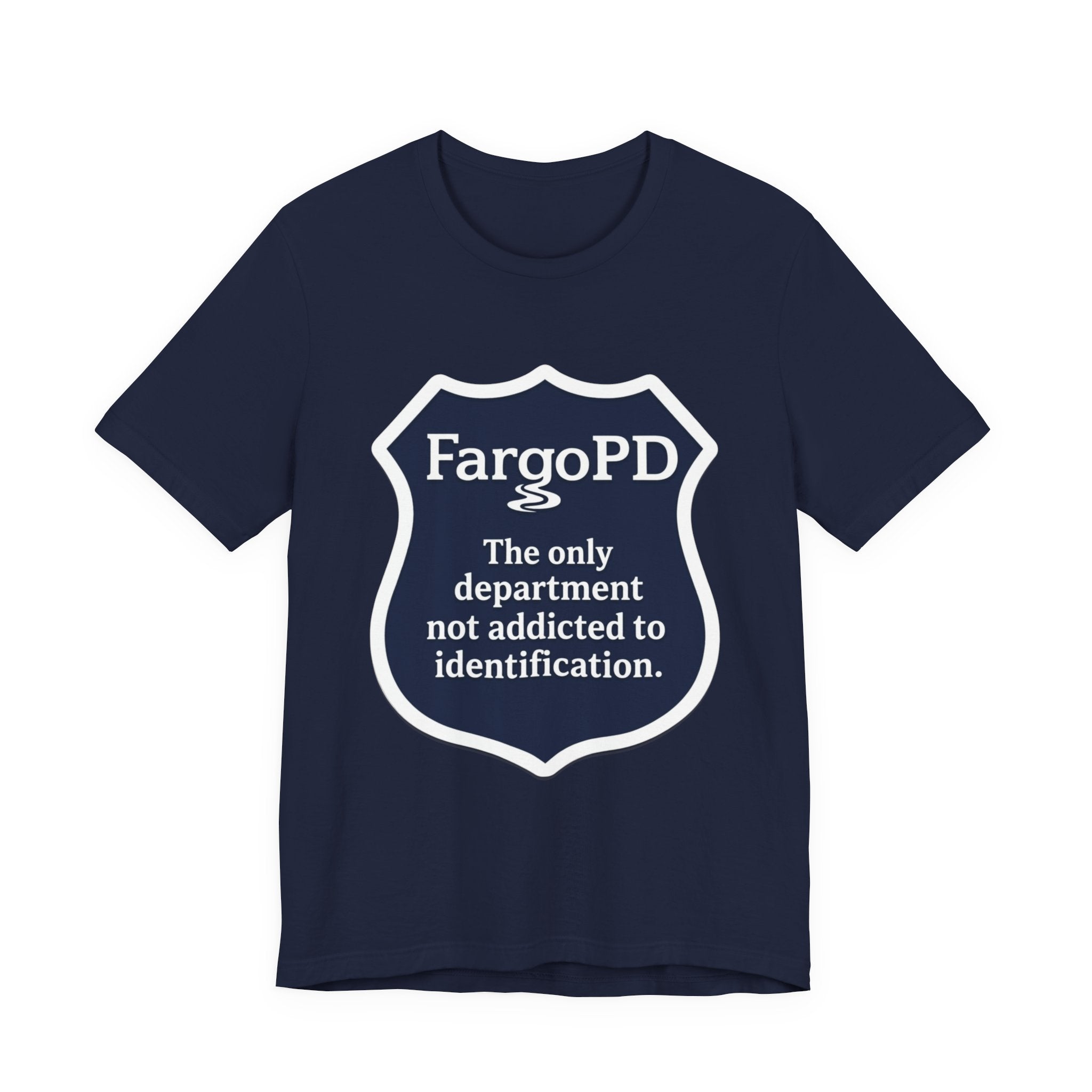 Fargo PD - The only department not addicted to identification.