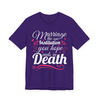 Marriage - The One Institution You Hope Ends in Death
