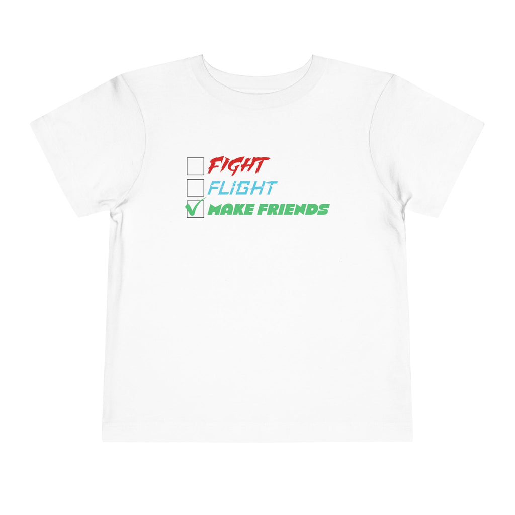 Fight - Flight - Make Friends [Toddler Tee]