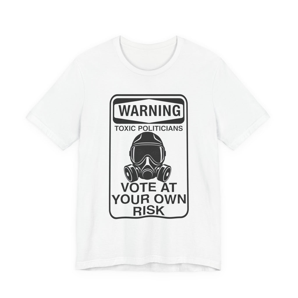 Warning: Toxic Politicians - Vote At Your Own Risk