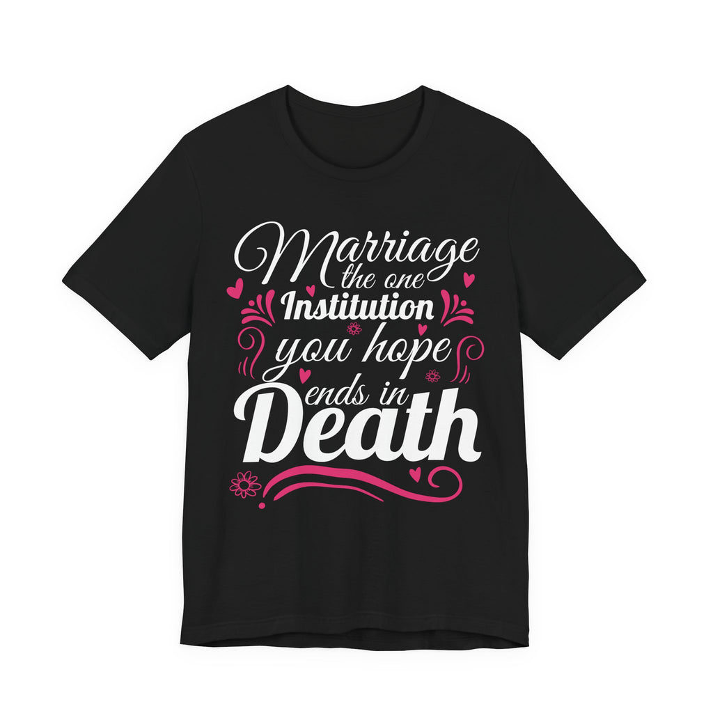 Marriage - The One Institution You Hope Ends in Death