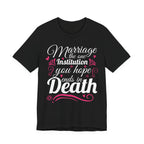 Marriage - The One Institution You Hope Ends in Death