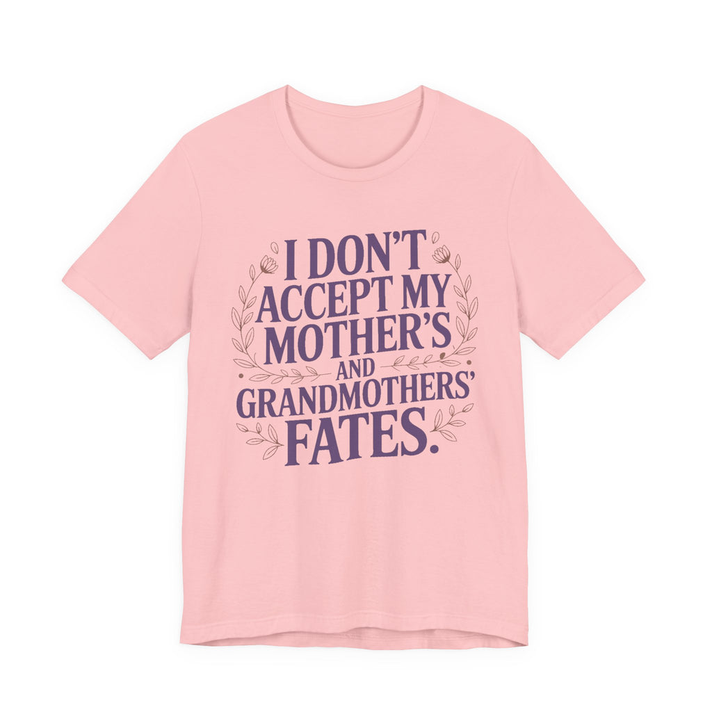 I Don't Accept My Mother's and Grandmother's Fates