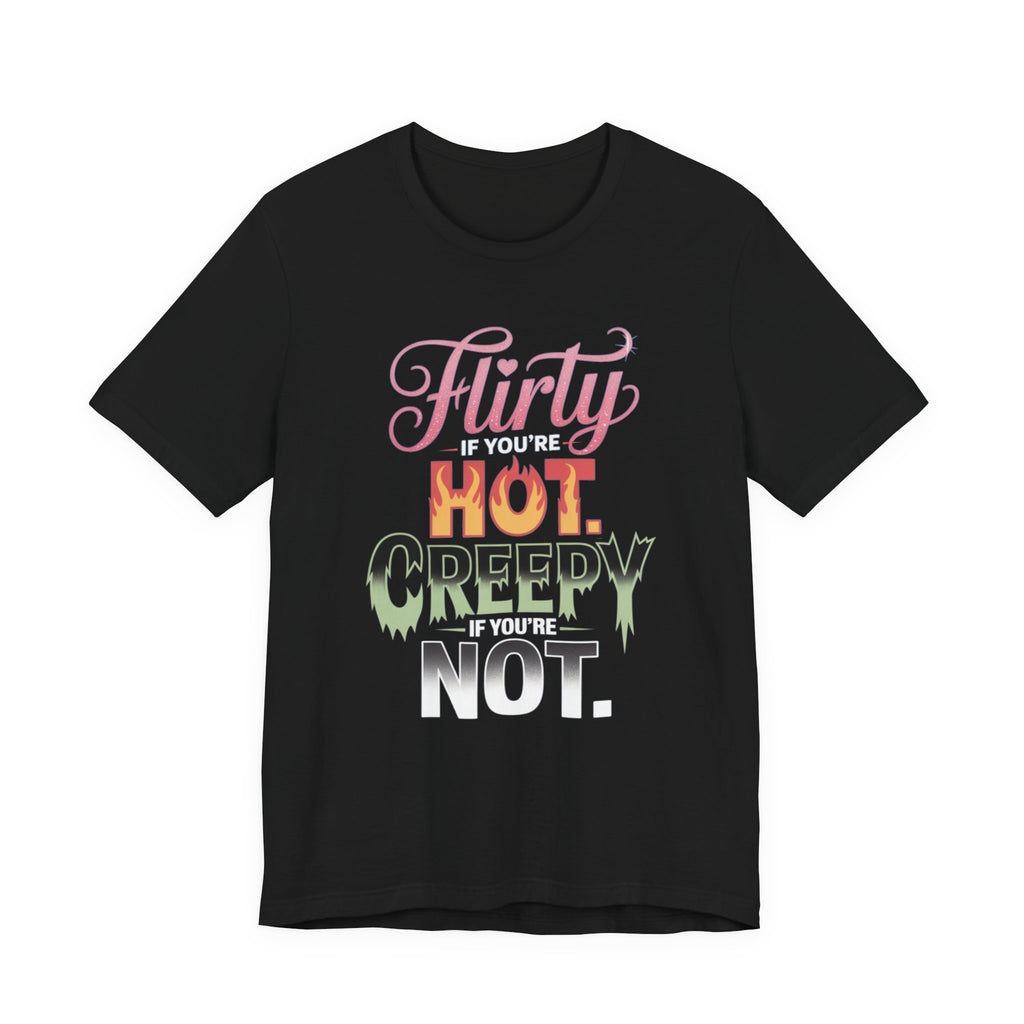 Flirty If You're Hot Creepy If You're Not