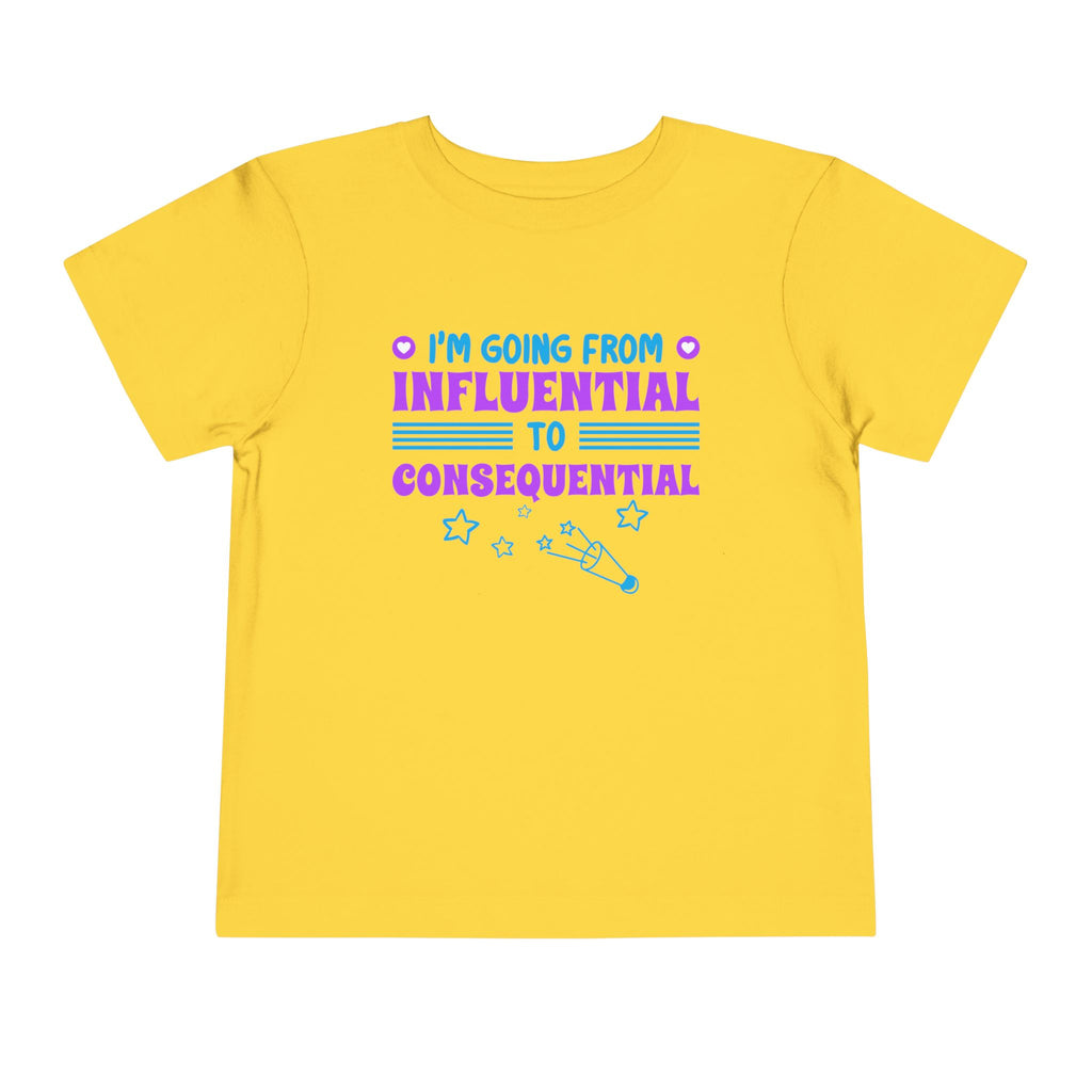 From Influential to Consequential [Toddler Tee]