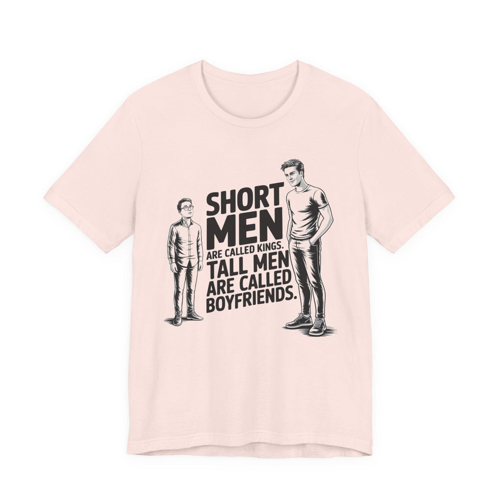 Short Men Are Called Kings - Tall Men Are Called Boyfriends