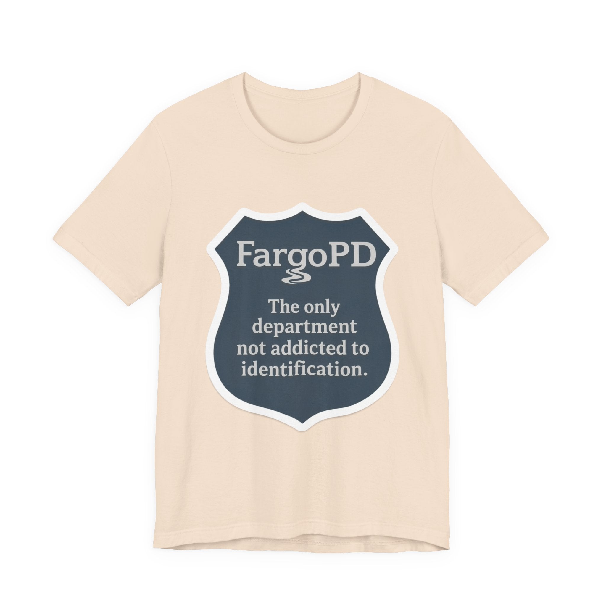 Fargo PD - The only department not addicted to identification.