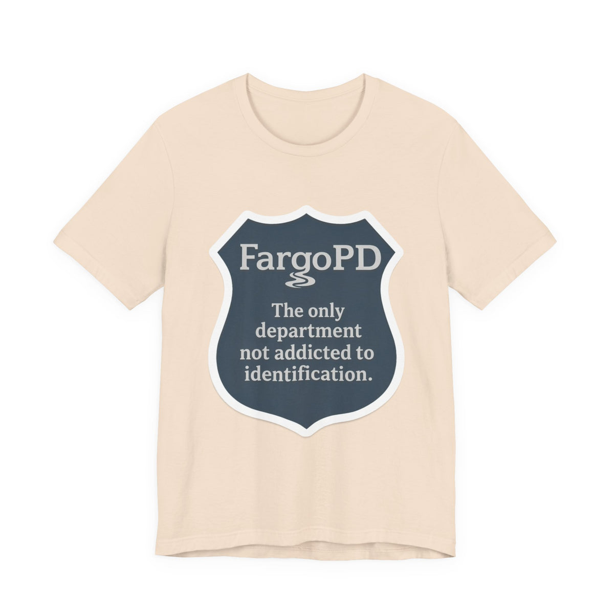 Fargo PD - The only department not addicted to identification.